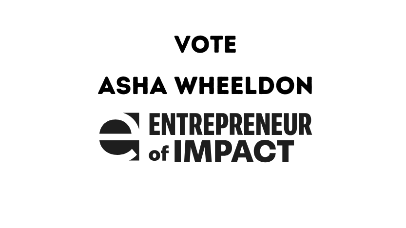 Vote Asha Wheeldon for Entrepreneur of Impact!